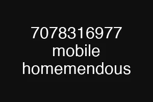 7078316977 mobile homemendous