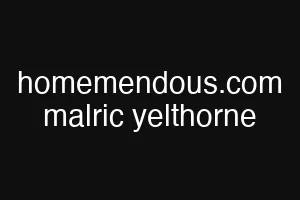 homemendous.com malric yelthorne