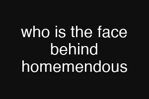 who is the face behind homemendous
